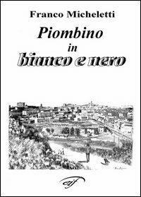 Piombino in bianco e nero - Franco Micheletti - copertina