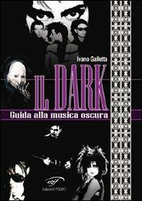 Il dark. Guida alla musica oscura - Ivano Galletta - copertina