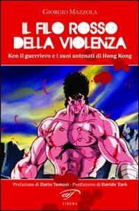 Il filo rosso della violenza. Ken il guerriero e i suoi antenati di Hong Kong - Giorgio Mazzola - copertina
