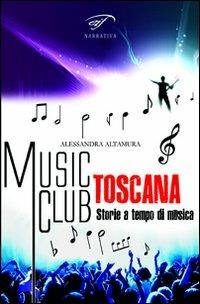 Music club Toscana. Storie a tempo di musica - Alessandra Altamura - copertina