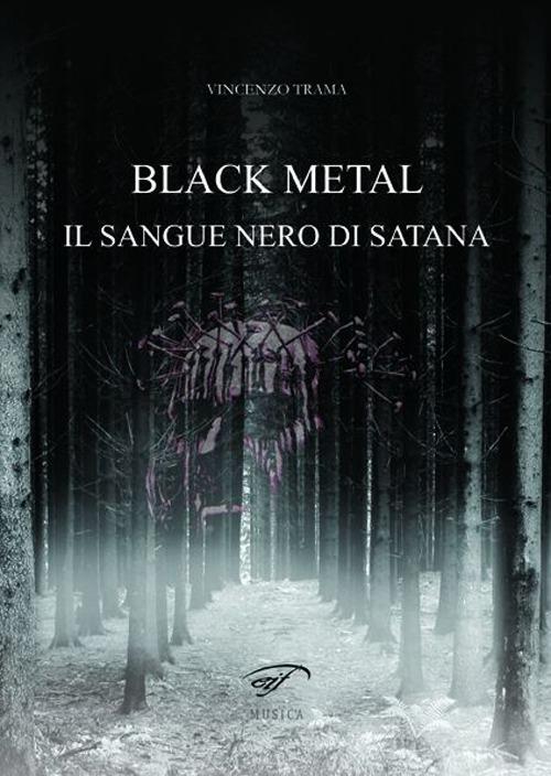 Black metal. Il sangue nero di satana - Vincenzo Trama - copertina