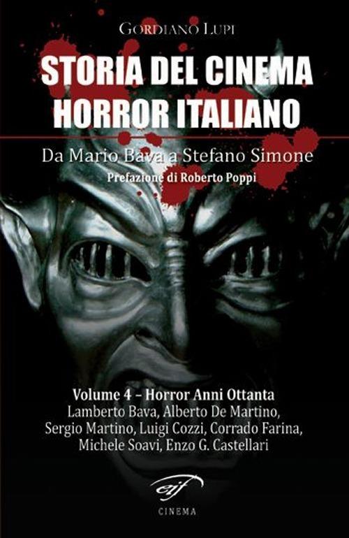 Storia del cinema horror italiano. Da Mario Bava a Stefano Simone. Vol. 4: Horror anni ottanta. - Gordiano Lupi - copertina