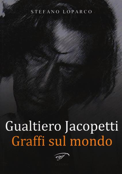 Gualtiero Jacopetti. Graffi sul mondo - Stefano Loparco - copertina