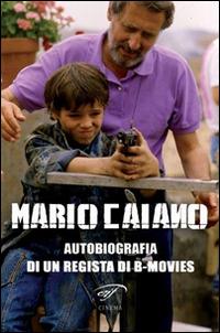 Mario Caiano. Autobiografia di un regista di b-movies - Mario Caiano - copertina