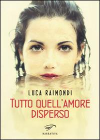 Tutto quell'amore disperso - Luca Raimondi - copertina