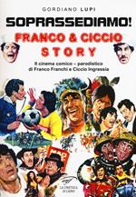 Soprassediamo! Franco & Ciccio story. Il cinema comico-parodistico di Franco Franchi e Ciccio Ingrassia. Ediz. illustrata