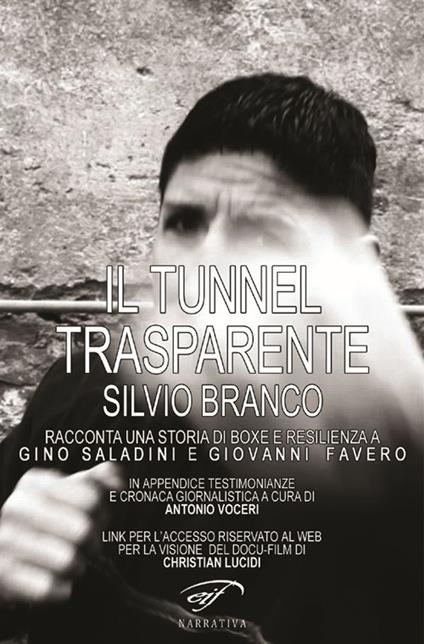Il tunnel trasparente. Silvio Branco racconta una storia di boxe e resilienza a Gino Saladini e Giovanni Favero - copertina
