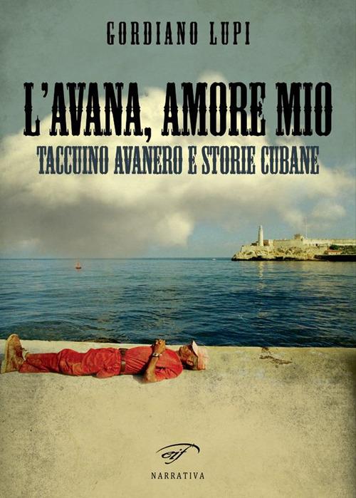L'Avana, amore mio. Taccuino avanero e storie cubane - Gordiano Lupi - copertina