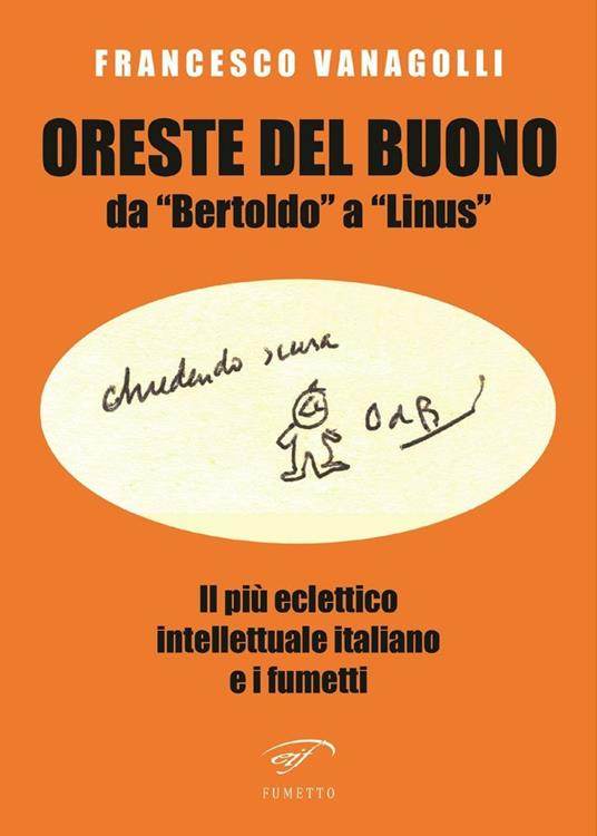 Oreste Del Buono da «Bertoldo» a «Linus». Il più eclettico intellettuale italiano e i fumetti - Francesco Vanagolli - copertina