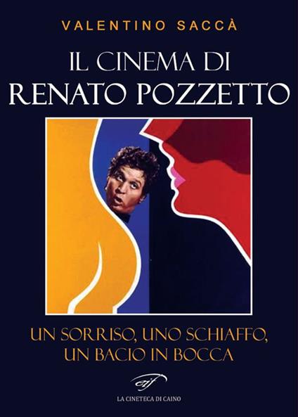 Il cinema di Renato Pozzetto. Un sorriso, uno schiaffo, un bacio in bocca - Valentino Saccà - copertina