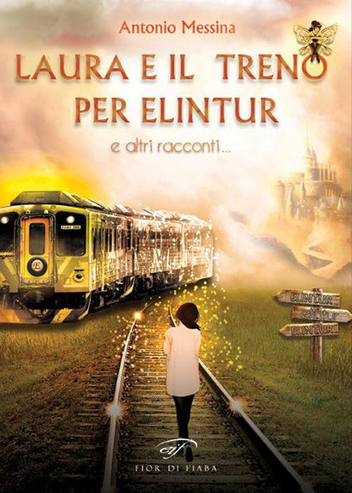 Laura e il treno per Elintur e altri racconti - Antonio Messina - copertina