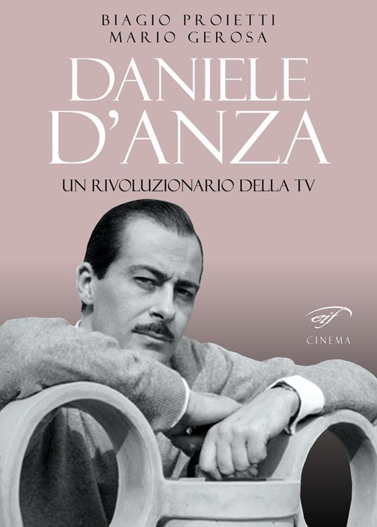 Daniele D'Anza. Un rivoluzionario della TV - Biagio Proietti,Mario Gerosa - copertina
