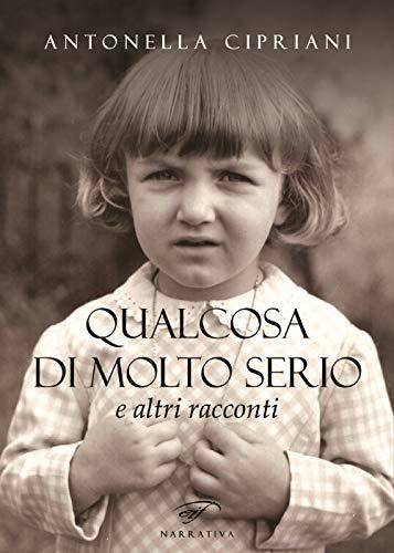 Qualcosa di molto serio e altri racconti - Antonella Cipriani - copertina