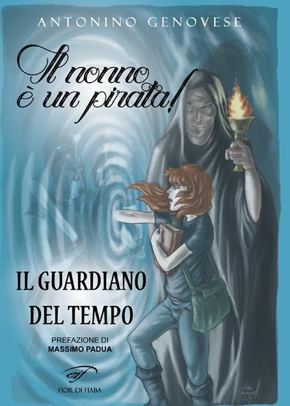 Il guardiano del tempo. Il nonno è un pirata! - Antonino Genovese - copertina