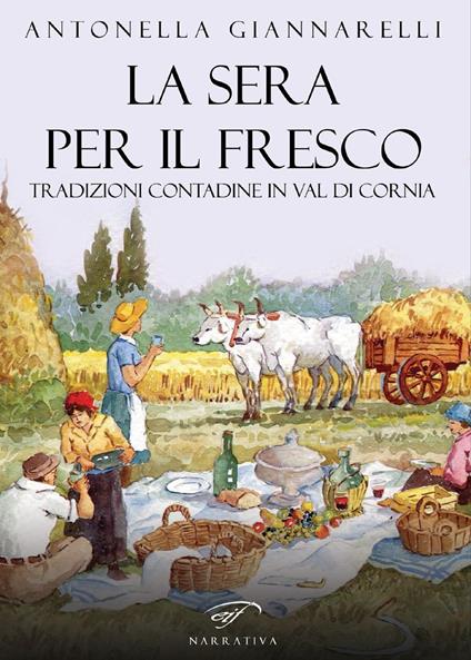 La sera per il fresco. Tradizioni contadine in Val di Cornia - Antonella Giannarelli - copertina