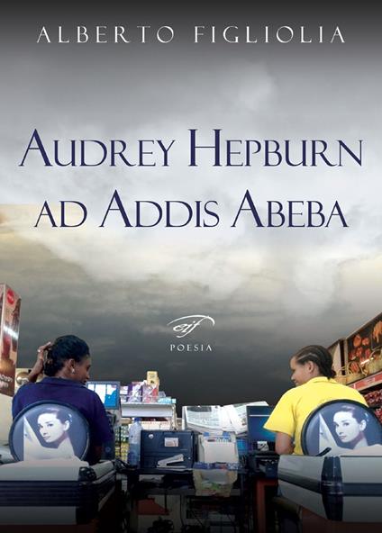 Audrey Hepburn ad Addis Abeba - Alberto Figliolia - copertina