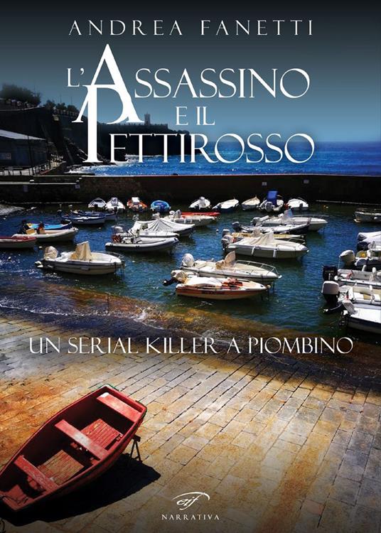L'assassino e il pettirosso. Un serial killer a Piombino - Andrea Fanetti - copertina