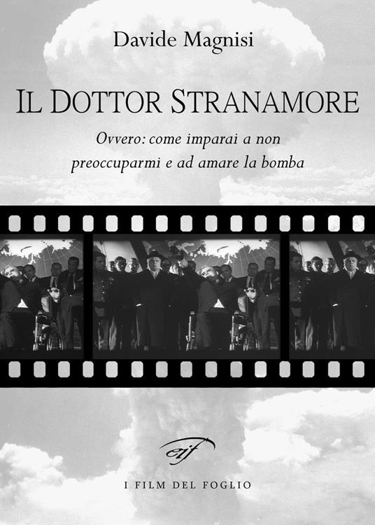 Il dottor Stranamore, ovvero: come ho imparato a non preoccuparmi e ad amare la bomba - Davide Magnisi - copertina