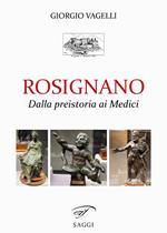 Rosignano. Dalla preistoria ai Medici