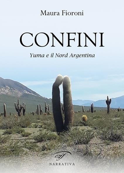 Confini. Yuma e il Nord Argentina - Maura Fioroni - copertina