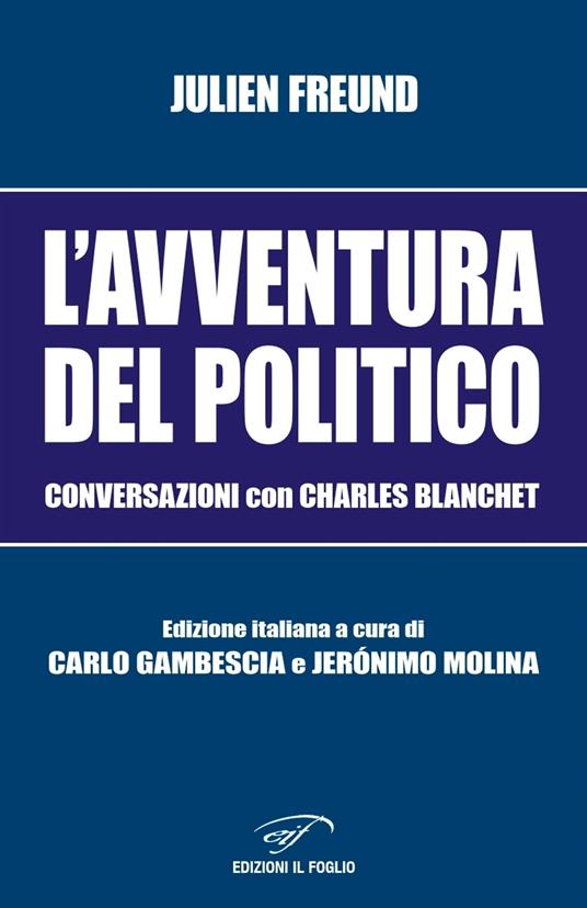 L'avventura del politico. Conversazioni con Charles Blanchet - Julien Freund - copertina