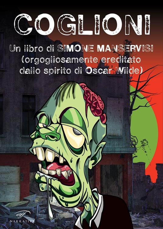 Coglioni. Un libro di Simone Manservisi (orgogliosamente ereditato dallo spirito di Oscar Wilde) - Simone Manservisi - copertina