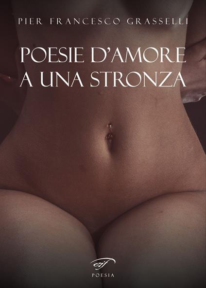 Poesie d'amore a una stronza - Pier Francesco Grasselli - copertina