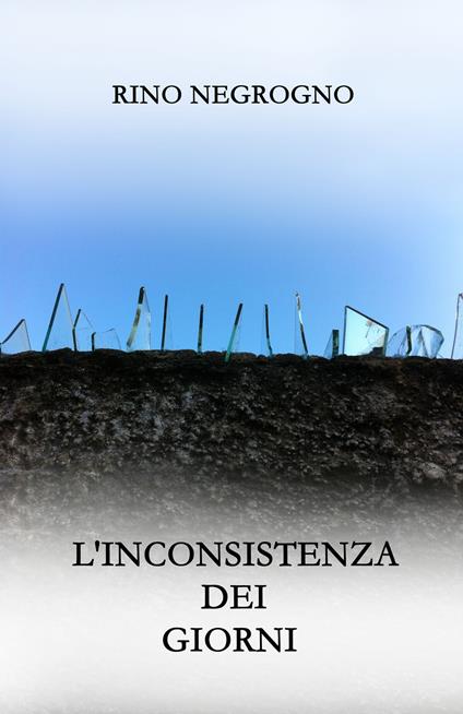 L'inconsistenza dei giorni - Rino Negrogno - copertina