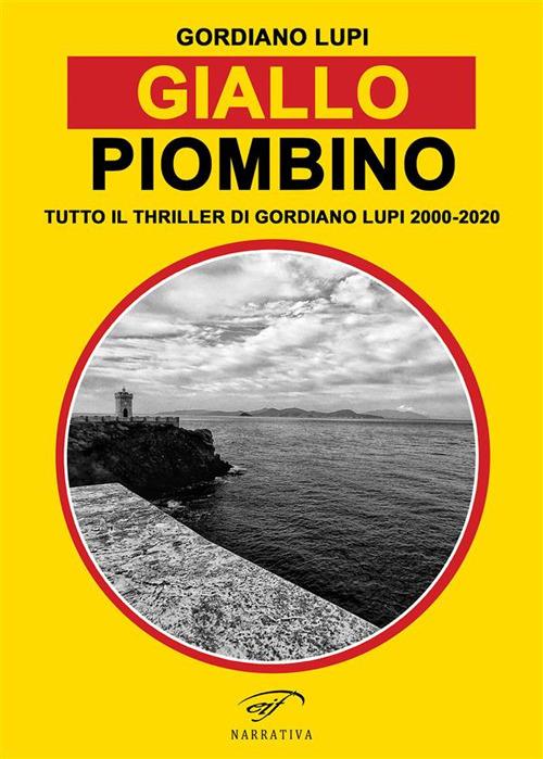 Giallo Piombino. Tutto il thriller-horror di Gordiano Lupi 2000-2020 - Gordiano Lupi - ebook