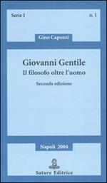 Giovanni Gentile. Il filosofo oltre l'uomo