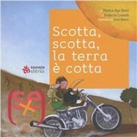 Scotta, scotta, la terra è cotta. Ediz. illustrata - Monica Aga Rossi,Federica Crovetti - copertina
