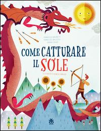 Come catturare il sole - Francesca Brunetti,Marialuce Bruscoli,Gianna Cauzzi - copertina