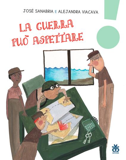 La guerra può aspettare. Ediz. a colori - José Sanabria,Alejandra Viacava - copertina