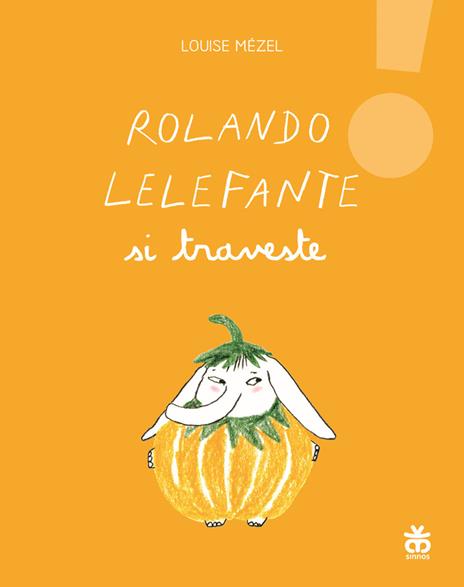 Rolando Lelefante si traveste. Ediz. illustrata - Louise Mézel - copertina
