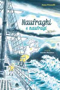 Libro Naufraghi e naufragi. Ediz. a colori Anna Vivarelli