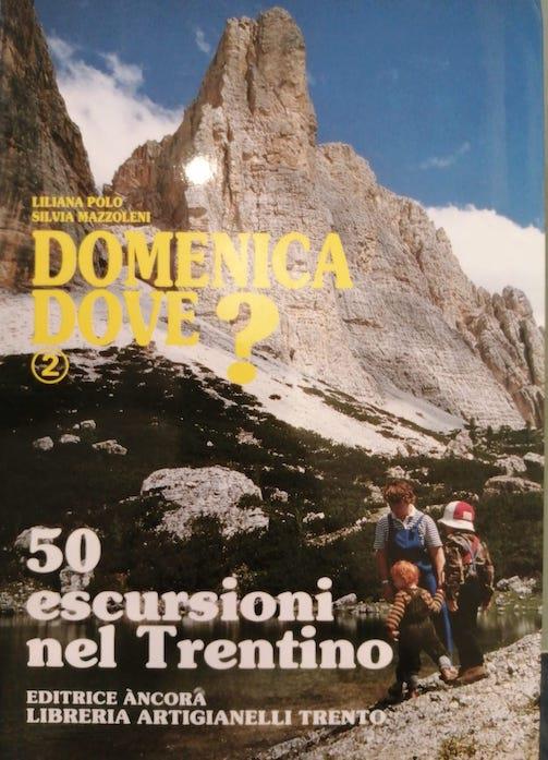Domenica dove?. Vol. 2: 50 escursioni nel Trentino.
