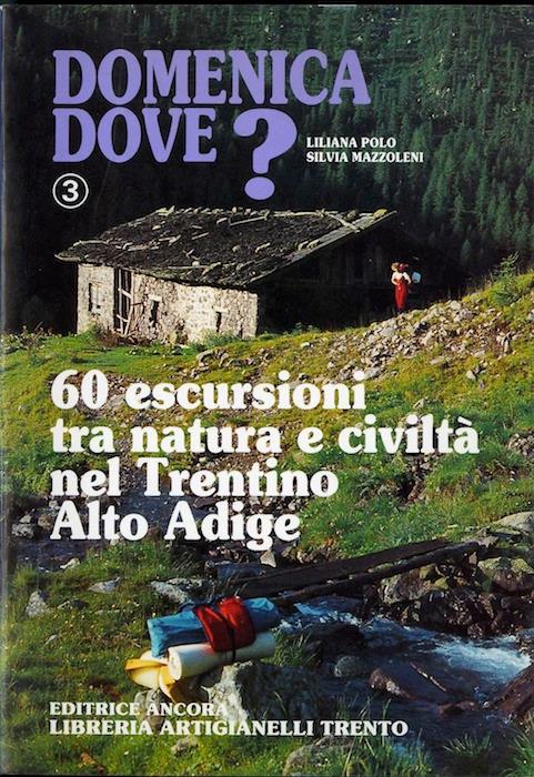 Domenica dove?. Vol. 3: Sentieri dell'Uomo. 60 escursioni tra natura e civiltà nel Trentino Alto Adige.
