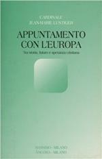 Appuntamento con l'Europa. Tra storia, futuro e speranza cristiana