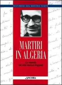 Martiri in Algeria. La vicenda dei sette monaci trappisti - copertina