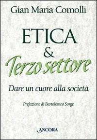 Etica e terzo settore. Dare un cuore alla società - Gian Maria Comolli - copertina