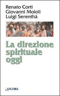 La direzione spirituale oggi - Luigi Serenthà,Giovanni Moioli,Renato Corti - copertina
