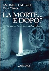 La morte... E dopo? I «Novissimi» alla luce della Bibbia - Jean-Michel Poffet,Jean-Marie Tardif,Marie-Christine Varone - copertina