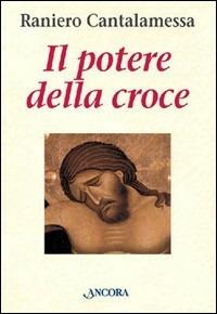 Il potere della croce. Meditazioni. Vol. 1 - Raniero Cantalamessa - copertina