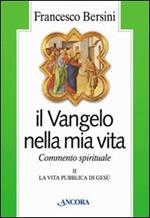 Il vangelo nella mia vita. Commento spirituale. Vol. 2: La vita pubblica di Gesù