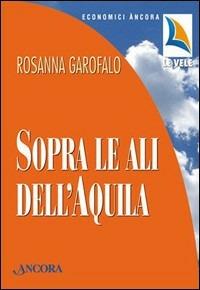 Sopra le ali dell'aquila. Quando il dolore si alza in volo - Rosanna Garofalo - copertina
