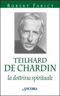 Teilhard de Chardin. La dottrina spirituale - Robert Faricy - copertina