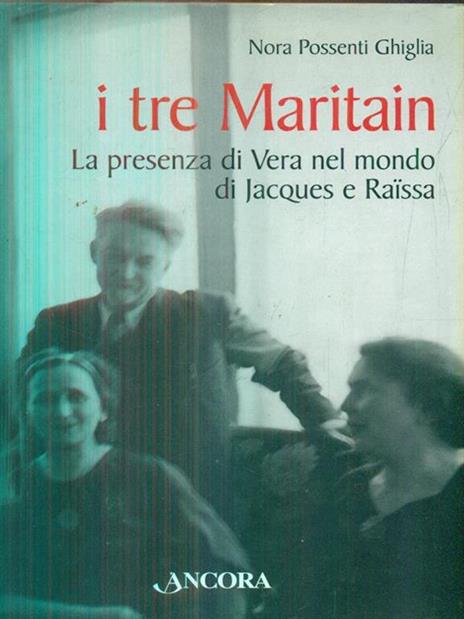 I tre Maritain. La presenza di Vera nel mondo di Jacques e Raïssa - Nora Possenti Ghiglia - copertina