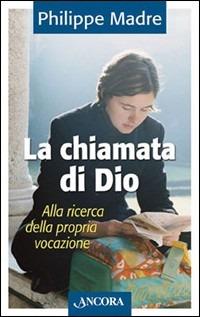 La chiamata di Dio. Alla ricerca della propria vocazione - Philippe Madre - copertina
