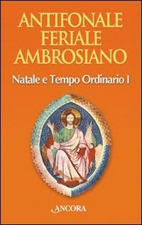 Antifonale feriale ambrosiano. Natale e tempo ordinario. Vol. 1: Settimana 1-7. - copertina
