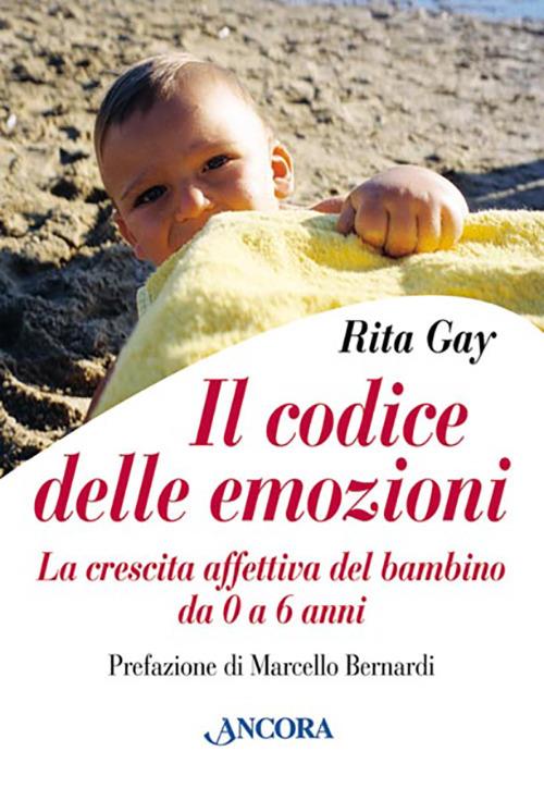 Il codice delle emozioni. La crescita affettiva del bambino da 0 a 6 anni - Rita Gay - copertina